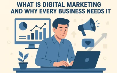 What Is Digital Marketing and Why Every Business Needs It.